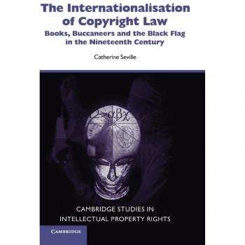 Internacionalización de la Ley de Derechos de Autor: Libros, Piratas y la Bandera Negra en el Siglo XIX (Cambridge Propiedad Intelectual y Derecho de Información, Volumen 8)