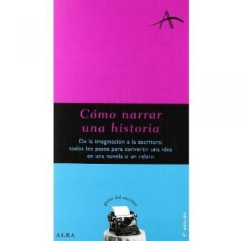 Cómo narrar una historia: De la imaginación a la escritura: todos los pasos para convertir una idea en una novela o relato - Silvia Adela Kohan