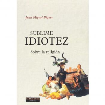 Sublime idiotez: Sobre la religión