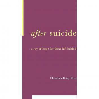 After Suicide: A Ray of Hope for Those Left Behind