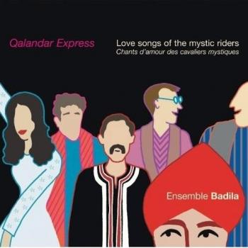 Qalandar Express-Love Songs of the Mystic Riders - Ensemble Badila