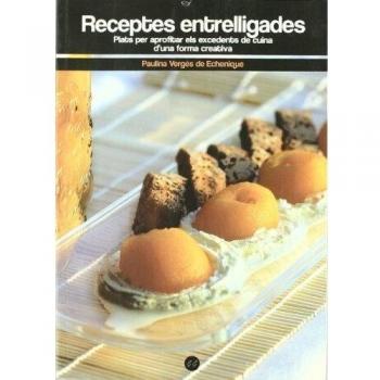Receptes entrelligades: Plats per aprofitar els excedents de cuina d'una forma creativa: 44