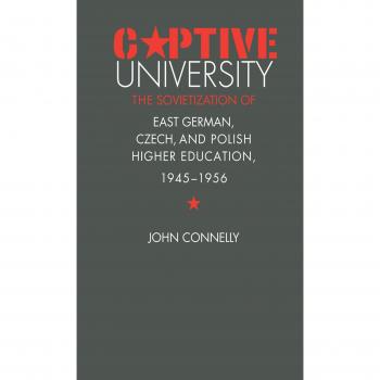 Captive University: Sovietization of East German, Czech, and Polish Higher Education 1945-1956 - Academic Book