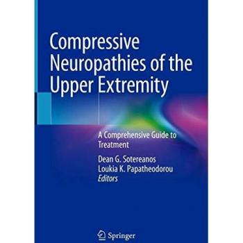 Compressive Neuropathies of the Upper Extremity: A Comprehensive Guide to Treatment