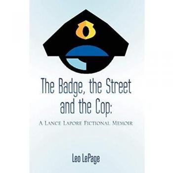 The Badge, the Street, and the Cop: A Lance Lapore Fictional Memoir - Paperback Edition