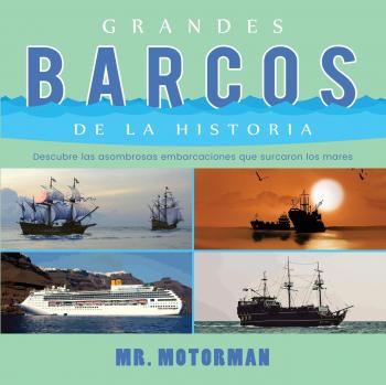 Grandes Barcos de la Historia: Embarcaciones Asombrosas para Niños (Libros de Vehículos, Volumen 2)