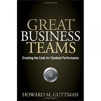 Great Business Teams: Cracking the Code for Standout Performance by Howard M. Guttman