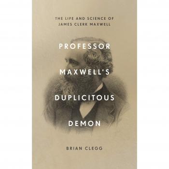 Professor Maxwell’s Duplicitous Demon: The Life and Science of James Clerk Maxwell