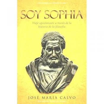 Soy Sophia: Viaje apasionante a través de la historia de la filosofía