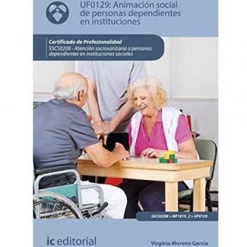 Animación social de personas dependientes en instituciones. SSCS0208 -  Atención sociosanitaria a personas dependientes en instituciones sociales