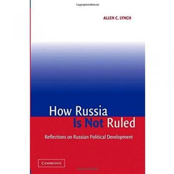 How Russia is Not Ruled: Insights on Russian Political Development - Cambridge University Press Edition