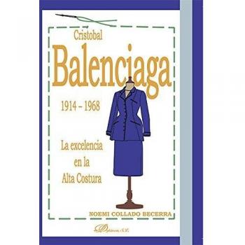 Cristobal Balenciaga 1914-1968. La Excelencia En La Alta Costura