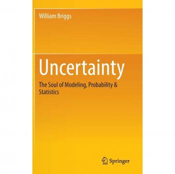Uncertainty: The Soul of Modeling, Probability & Statistics