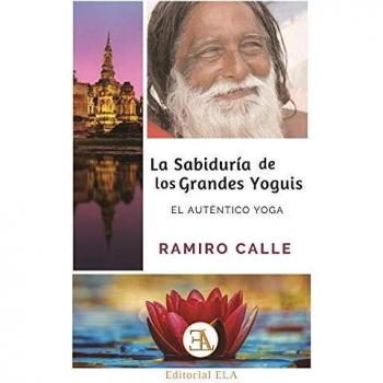 La Sabiduría De Los Grandes Yoguis: EL AUTENTICO YOGA: 47 - Ramiro Calle Capilla