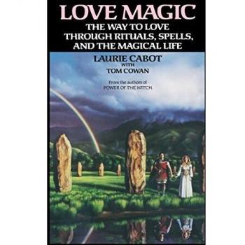 Love Magic: Rituals, Spells, and the Path to Enchantment by Laurie Cabot