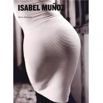 Isabel Muñoz: Obras Maestras