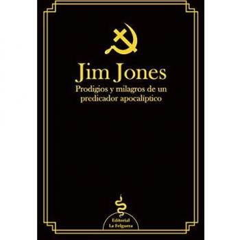 JIM JONES: PRODIGIOS Y MILAGROS DE UN PREDICADOR APOCALÍPTICO