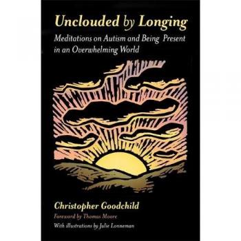 Unclouded by Longing: Meditations on Autism and Being Present in an Overwhelming World