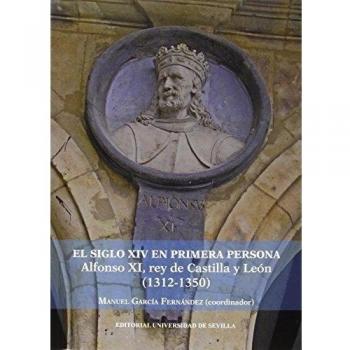 Siglo Xiv En Primera Persona,El. Alfonso Xi, Rey De Castilla Y León