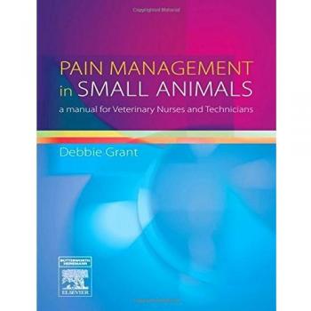 Pain Management in Small Animals: A Manual for Veterinary Nurses and Technicians