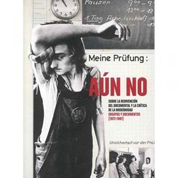 Aún no. Sobre la reinvención del documental y la crítica de la modernidad. Ensayos y documentos