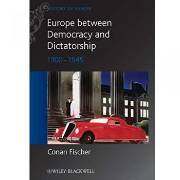 Conan Fischer Europe between Democracy and Dictatorship