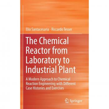 The Chemical Reactor from Laboratory to Industrial Plant: A Modern Approach to Chemical Reaction Engineering with Different Case Histories and Exercises