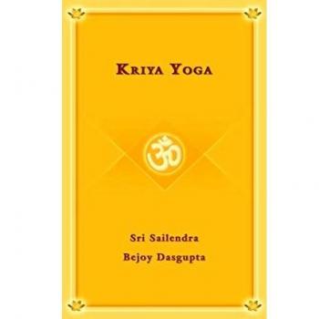 Kriya Yoga Hardcover by Sri Sailendra Bejoy Dasqupta: A Comprehensive Guide to Spiritual Practice