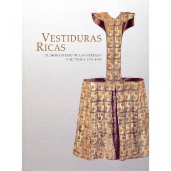 Vestiduras ricas: el Monasterio de Las Huelgas y su época 1170-1340