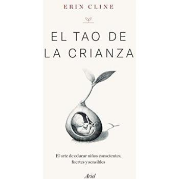 El Tao de la crianza: El arte de educar niños conscientes, fuertes y sensibles