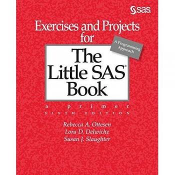 SAS Publishing Exercises and Projects Companion for The Little SAS Book, Sixth Edition