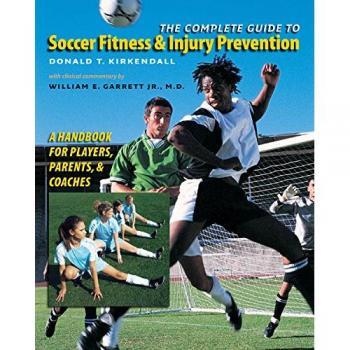 The Complete Guide to Soccer Fitness and Injury Prevention: A Handbook for Players, Parents, and Coaches