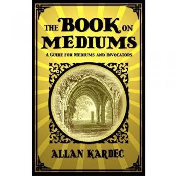 The Book on Mediums: A Guide for Mediums and Invocators