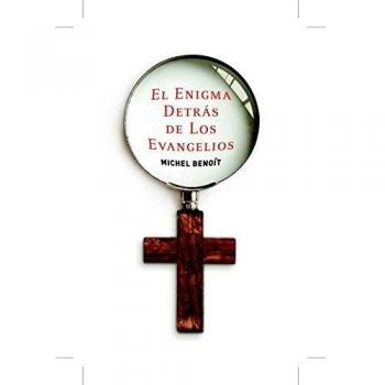 El enigma detrás de los evangelios - Benoit M