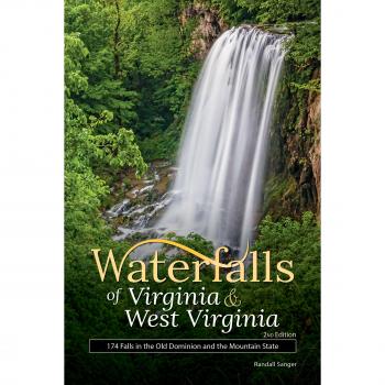 Waterfalls of Virginia & West Virginia: 174 Falls in the Old Dominion and the Mountain State