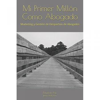 Mi Primer Millón Como Abogado: Marketing y Gestión de Despachos de Abogados