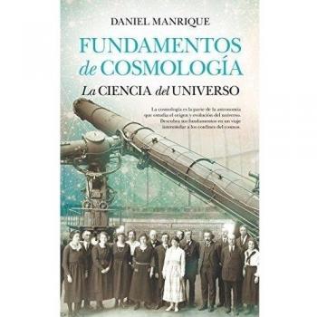Fundamentos de cosmología, la ciencia del universo - Daniel Manrique Castaño