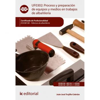 Proceso y preparación de equipos y medios en trabajos de albañilería. EOCB0108 - Fábricas de albañilería
