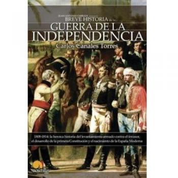 Breve historia de la Guerra de Independencia española: 1808-1814: la heroica historia del levantamiento armado contra el invasor, el desarrollo de la ... el nacimiento de la España Moderna: 10