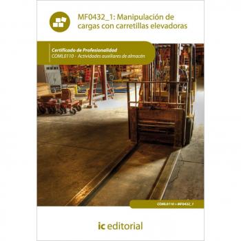Manipulación de cargas con carretillas elevadoras. coml0110 - actividades auxiliares de almacén
