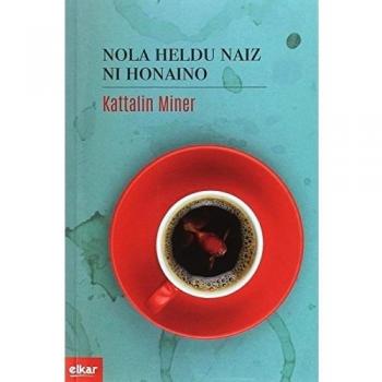 Nola heldu naiz ni honaino: 349 - MINER PEREZ, KATTALIN