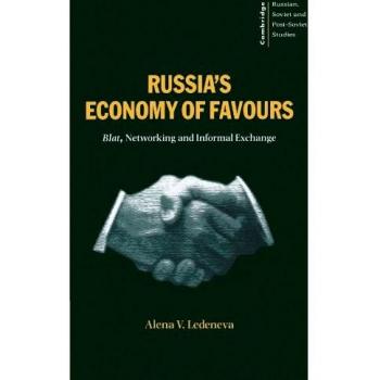 Russia's Economy of Favours: Blat, Networking and Informal Exchange