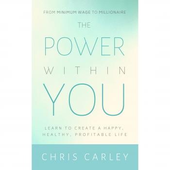 The Power Within You: Learn to Create a Happy, Healthy, Profitable Life