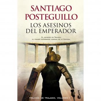 Los asesinos del emperador: El ascenso de Trajano, el primer emperador hispano de la historia - Santiago Posteguillo