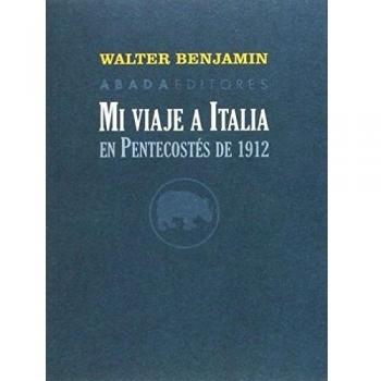 Mi viaje a Italia en pentecostés de 1912 - Walter Benjamin