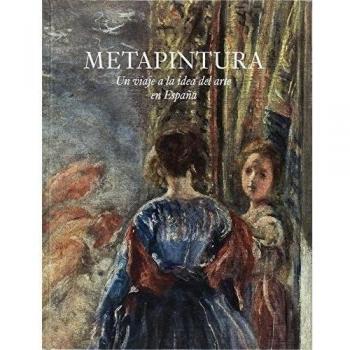 Metapintura. Un Viaje a la Idea del Arte en España