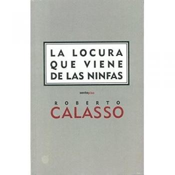 Locura Que Viene De Las Ninfas,La - Roberto Calasso