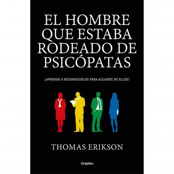 El hombre que estaba rodeado de psicópatas: ¡Aprende a reconocerlos para alejarte de ellos! - Thomas Erikson