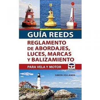 Guía REEDS reglamento de abordajes, luces, marcas y balizamiento: Para vela y motor