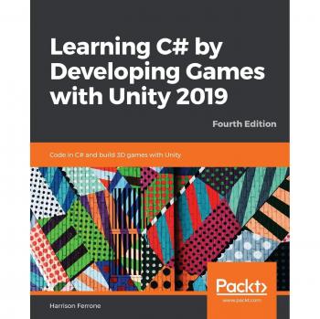 C# Game Development with Unity 2019: Code and Create 3D Games - Fourth Edition